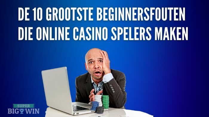 de grootste fouten die beginners maken in het online casino